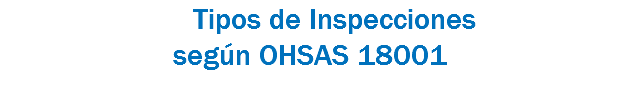  Tipos de Inspecciones
según OHSAS 18001